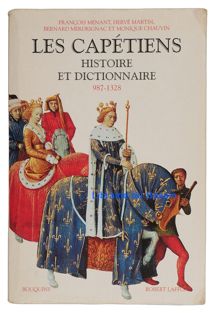 Livre moderne : Les Capétiens Histoire et Dictionnaire 987-1328