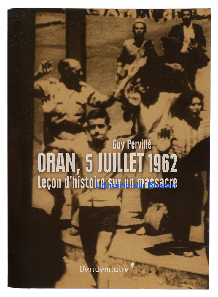 Livre moderne : Oran, 5 juillet 1962 Leçon d'Histoire sur un massacre