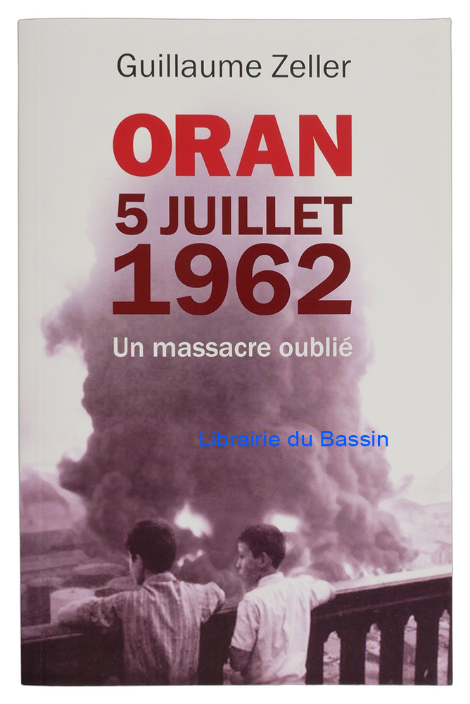 Livre moderne : Oran, 5 juillet 1962 Un massacre oublié