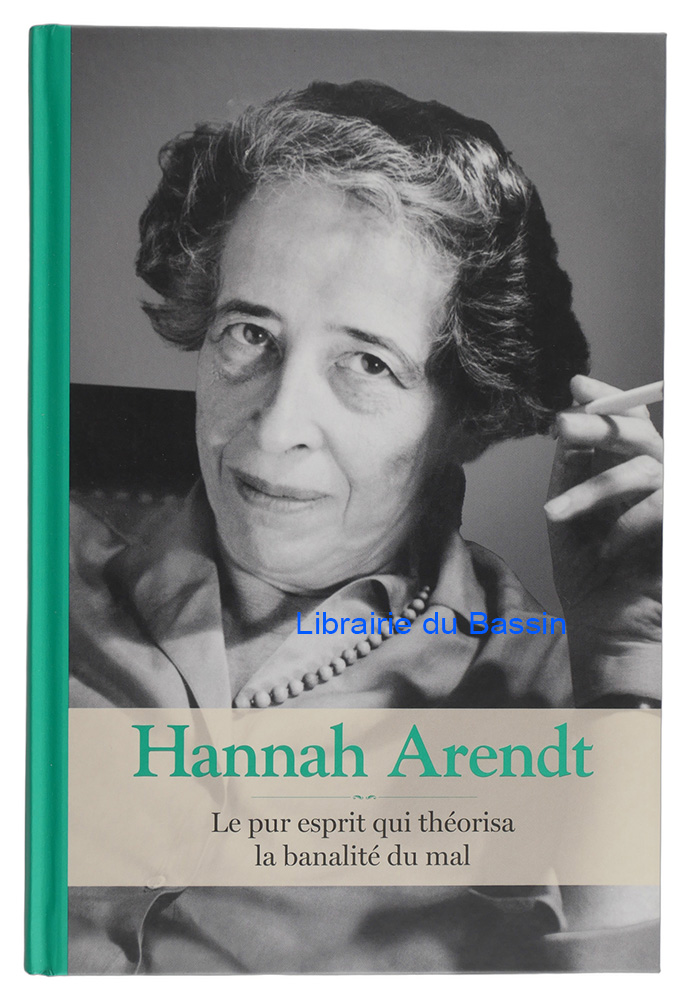 Livre moderne : Hannah Arendt Le pur esprit qui théorisa la banalité du mal
