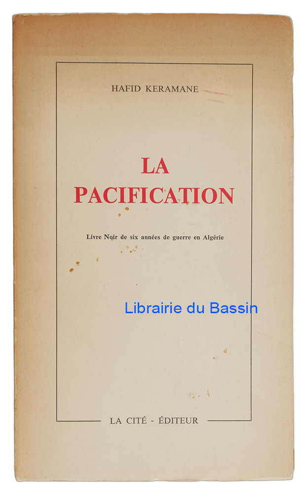 Livre moderne : La pacification Livre noir de six années de guerre en Algérie