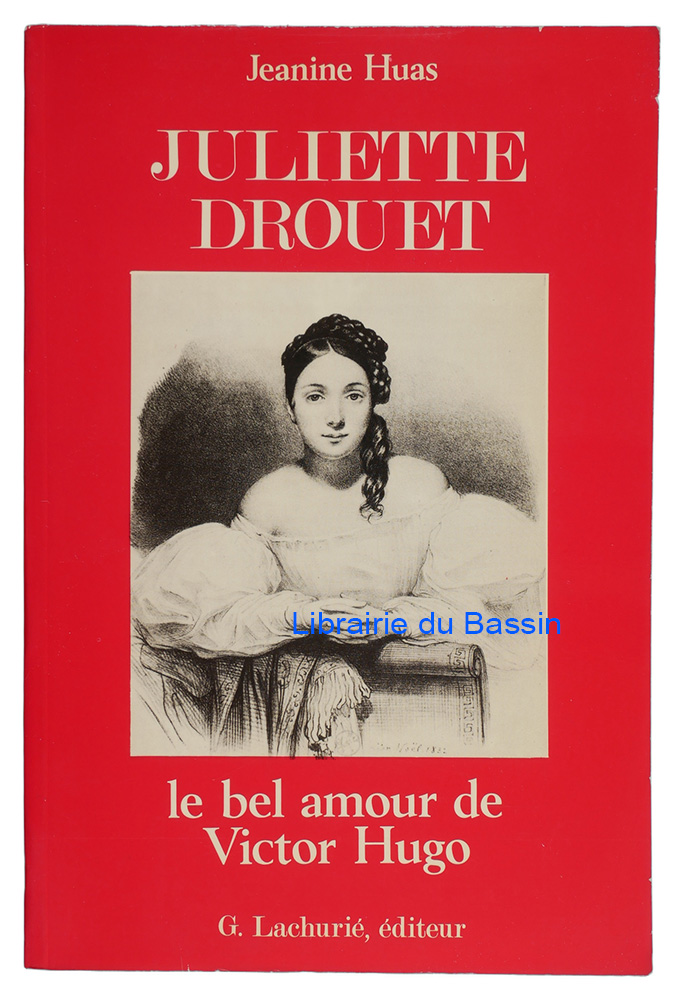 Livre moderne : Juliette Drouet Le bel amour de Victor Hugo