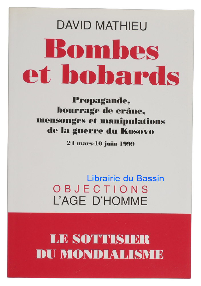 Livre moderne : Bombes et bobards Propagande, bourrage de crâne, mensonges et manipulations de la guerre du Kosovo 24 mars-10 juin 1999