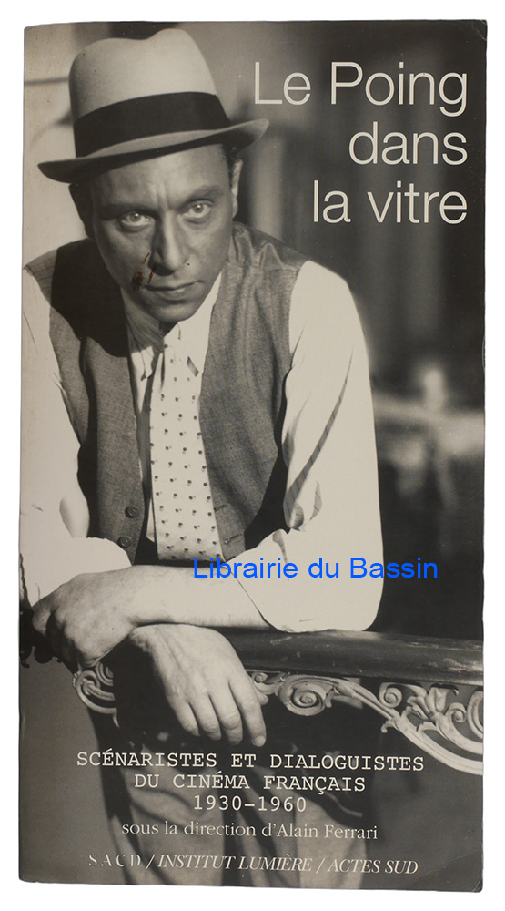 Livre moderne : Le poing dans la vitre Scénaristes et dialoguistes du Cinéma français (1930-1960) Actes des colloques SACD-Lyon - Envoi autographe