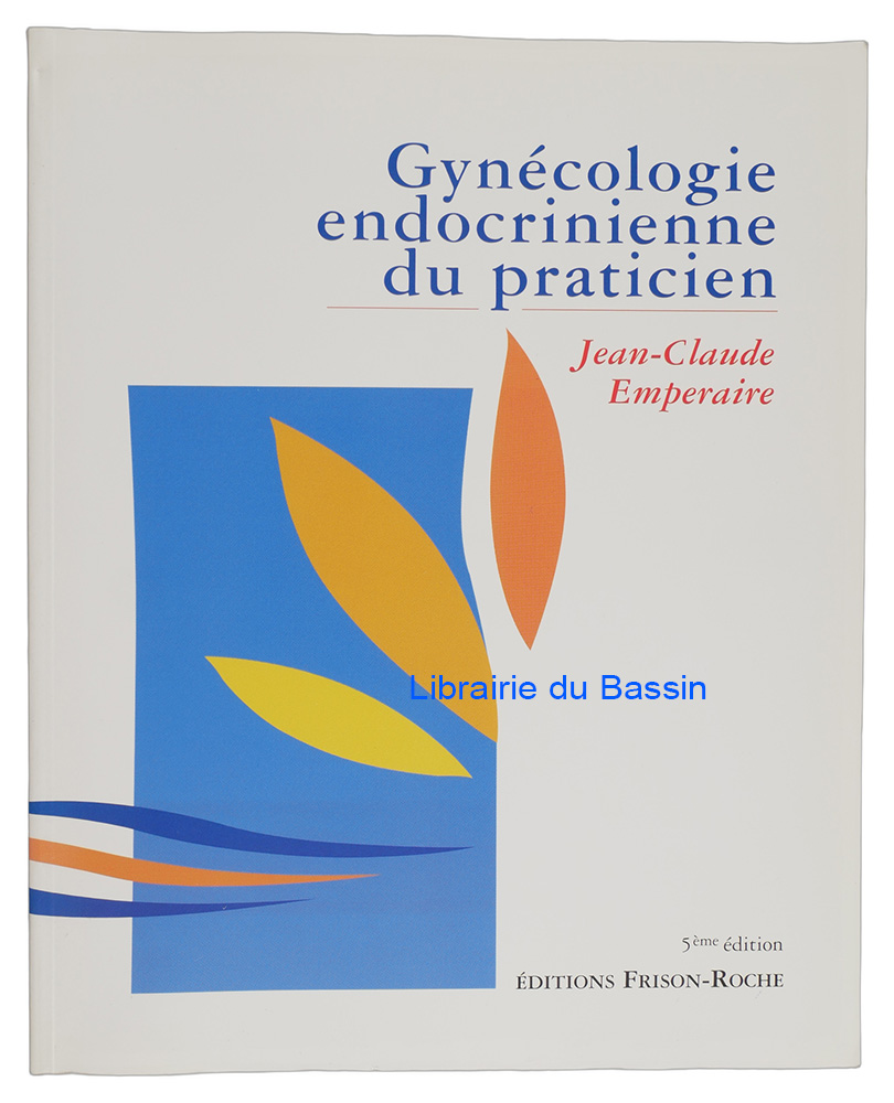 Livre moderne : Gynécologie endocrinienne du praticien Bases théoriques et conduite pratique