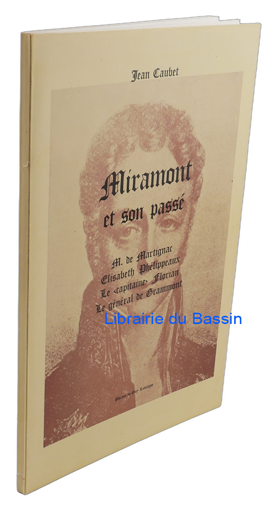 Livre moderne : Miramont et son passé M. de Martignac Elisabeth Phélippeaux Le "capitaine" Florian Le général de Grammont