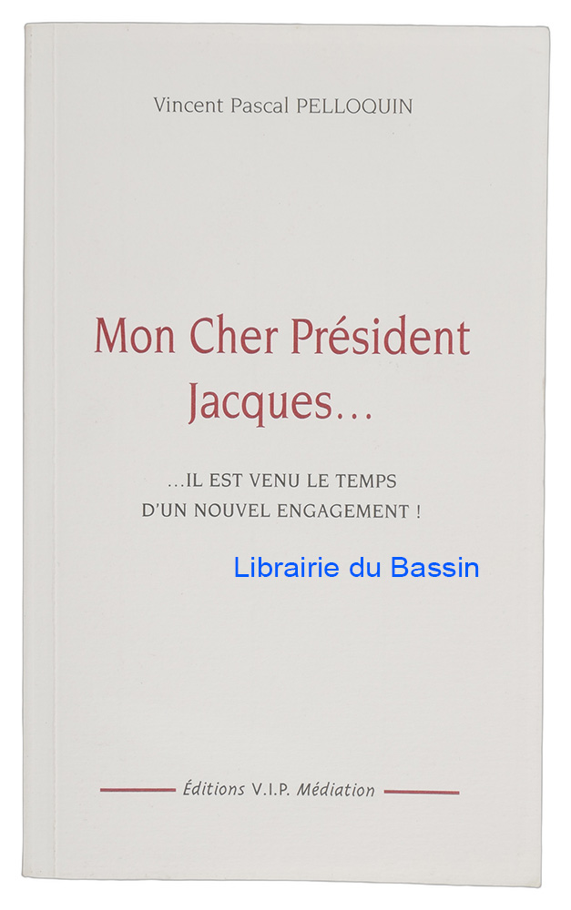 Livre moderne : Mon cher Président Jacques Il est venu le temps d'un nouvel engagement !
