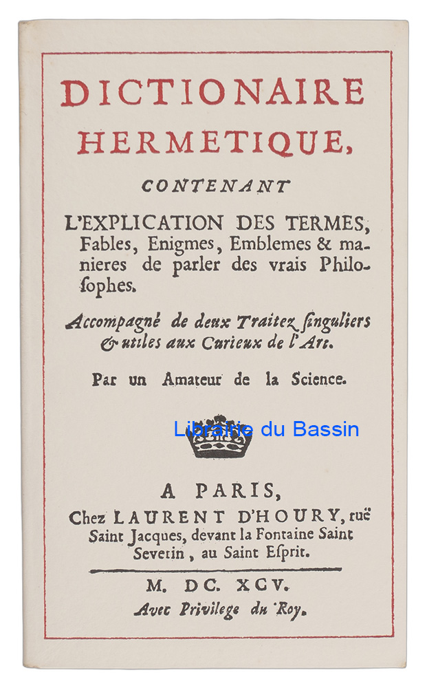 Livre moderne : Dictionnaire hermétique Contenant l'explication des termes, fables, énigmes, emblèmes et manières de parler des vrais philosophes Accompagné de deux traités singuliers et utiles aux curieux de l'art