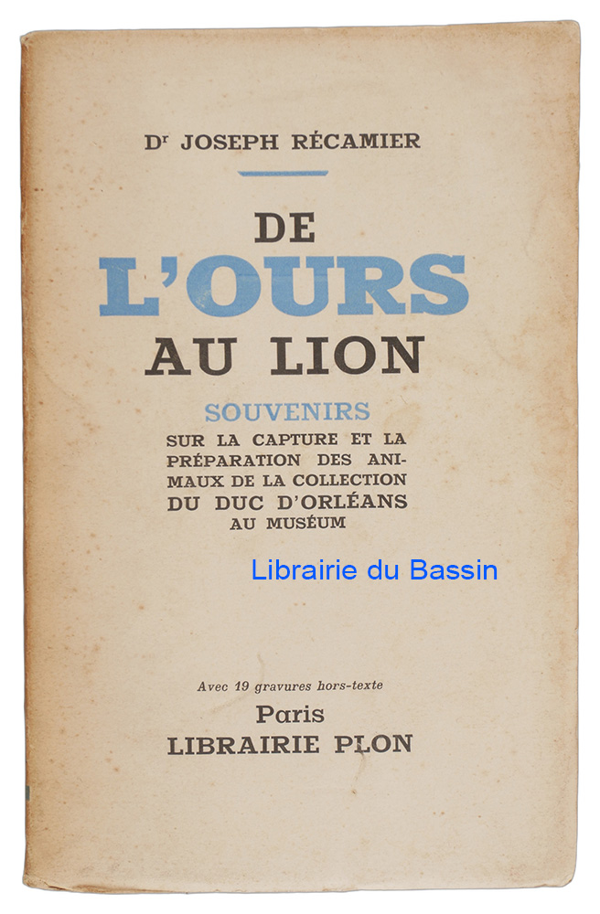 Livre moderne : De l'ours au lion Souvenirs sur la capture et la préparation des animaux de la collection du duc d'Orléans au Muséum - Envoi autographe
