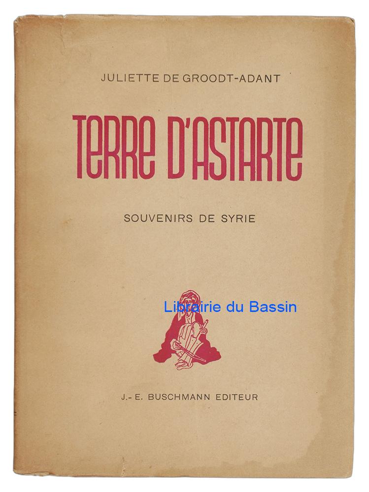 Livre moderne : Terre d'Astarte Souvenirs de Syrie