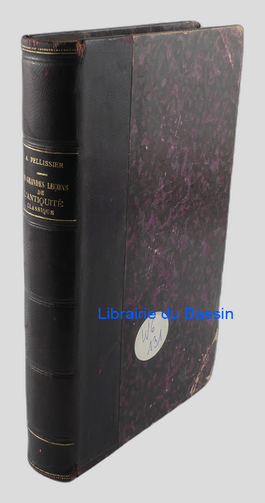 Livre moderne : Les grandes leçons de l'antiquité classique Orient Athènes Rome Histoire de la civilisation gréco-romaine par ses monuments littéraires depuis les temps préhistoriques jusqu'à Constantin