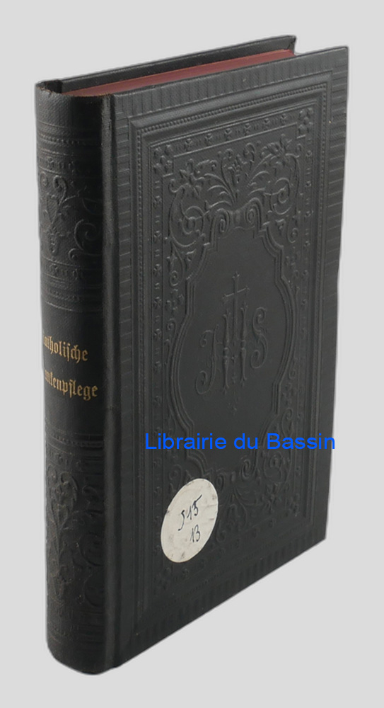 Livre moderne : Katholische Krankenpflege Ein Lehr-, Trost- und Andachtsbuch, zunächst für Ordenspersonen, welche sich dem Krankenbedienste widmen