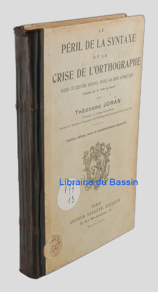 Livre moderne : Le péril de la syntaxe et la crise de l'orthographe Recueil de locutions vicieuses, dressé par ordre alphabétique