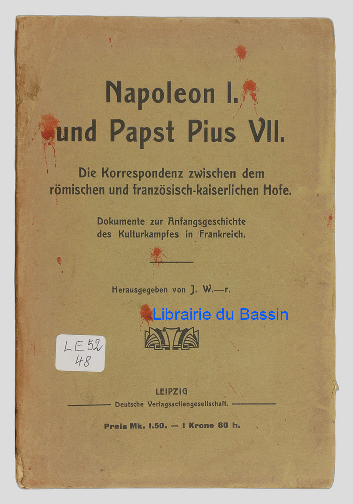 Livre moderne : Napoleon I und Papst Pius VII Die Korrespondenz zwischen dem römischen und französisch-kaiserlichen Hofe Dokumente zur Anfangsgeschichte des Kulturkampfes in Frankreich