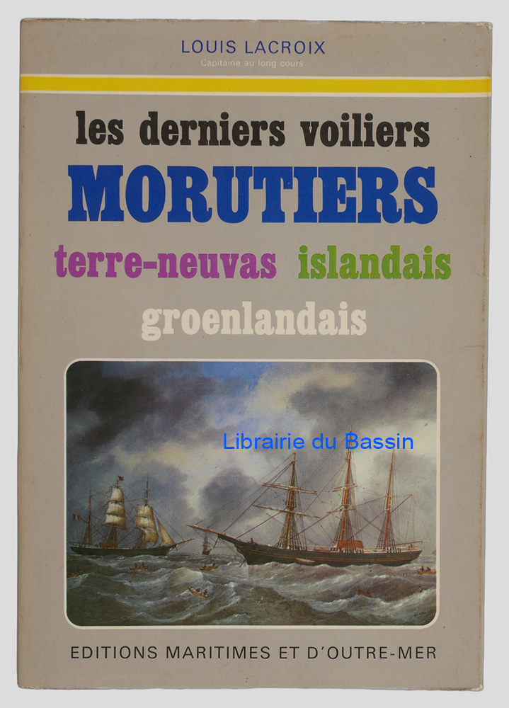 Livre moderne : Les derniers voiliers morutiers terre-neuvas islandais groenlandais