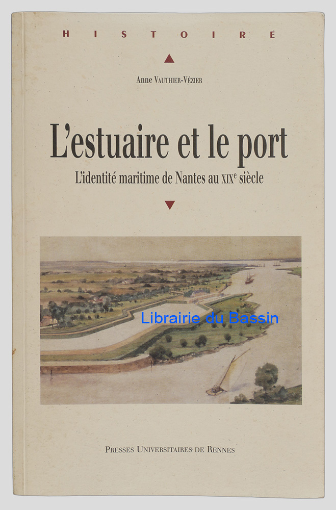 Livre moderne : L'estuaire et le port L'identité maritime de Nantes au XIXe siècle