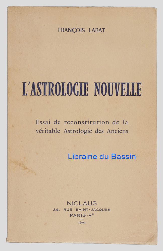 L'astrologie nouvelle Essai de reconstitution de la véritable astrologie des anciens