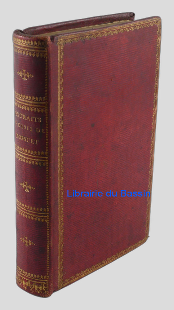 Livre moderne : Bossuet Morceaux choisis, ou recueil de ce que cet orateur a de plus remarquable sous le rapport de la morale et du style