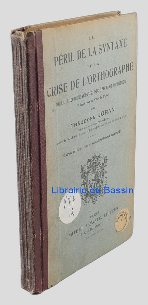 Livre moderne : Le péril de la syntaxe et la crise de l'orthographe Recueil de locutions vicieuses, dressé par ordre alphabétique