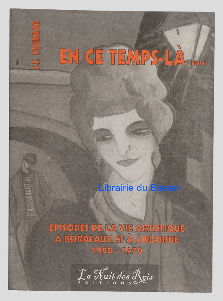 Livre moderne : En ce temps là Episodes de la vie artistique à Bordeaux et à Libourne (1950-1970)