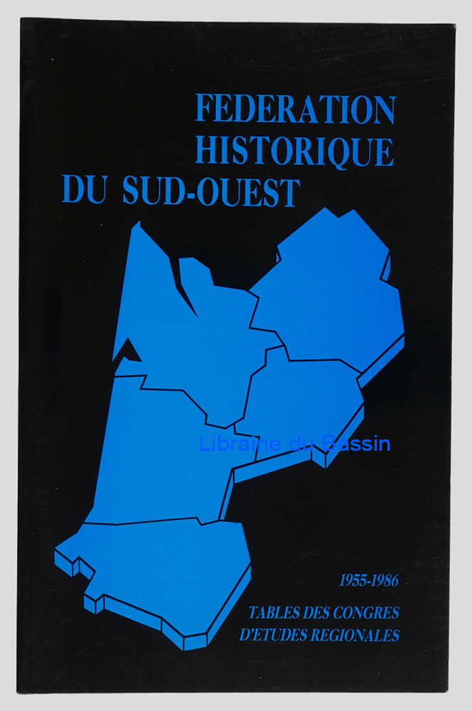 Livre moderne : Tables des Congrès d'études régionales tenus par la Fédération historique du Sud-Ouest 1955-1986 VIIIe-XXXVIIIe Congrès