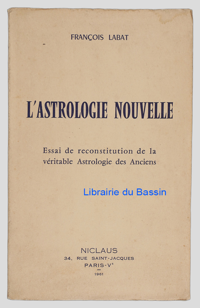 L'Astrologie nouvelle Essai de reconstitution de la véritable Astrologie des Anciens