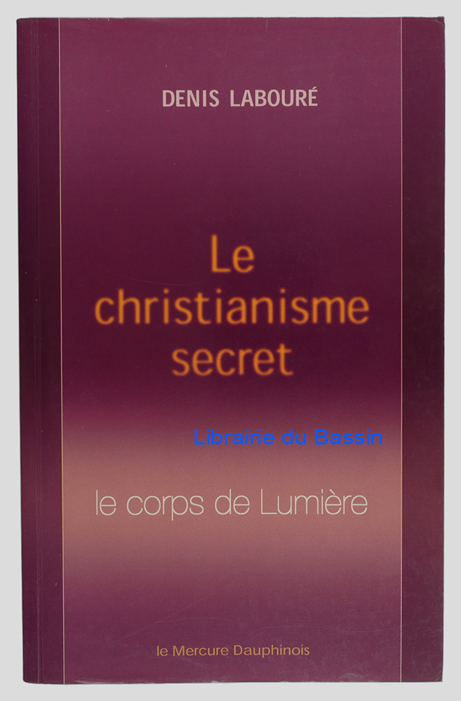 Livre moderne : Le christianisme secret Le corps de Lumière