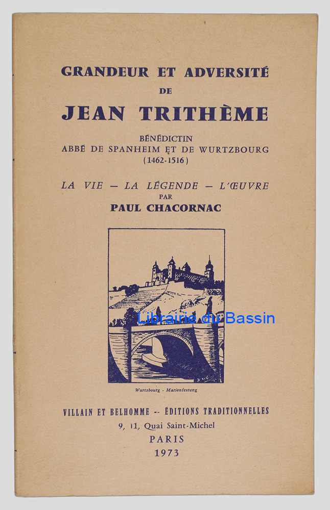Livre moderne : Grandeur et adversité de Jean Trithème Bénédictin Abbé de Spanheim et de Wurtzbourg (1462-1516) La vie, la légende, l'oeuvre