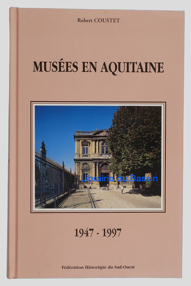 Livre moderne : Musées en Aquitaine Bilan d'un cinquantenaire 1947-1997