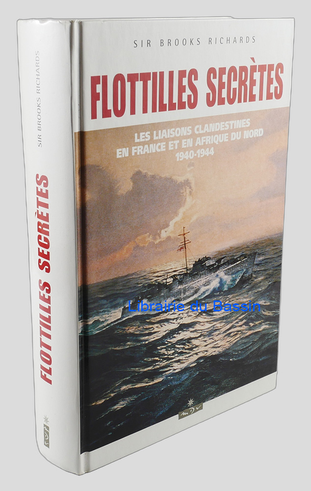 Livre moderne : Flottilles secrètes Les liaisons maritimes clandestines en France et en Afrique du Nord 1940-1944