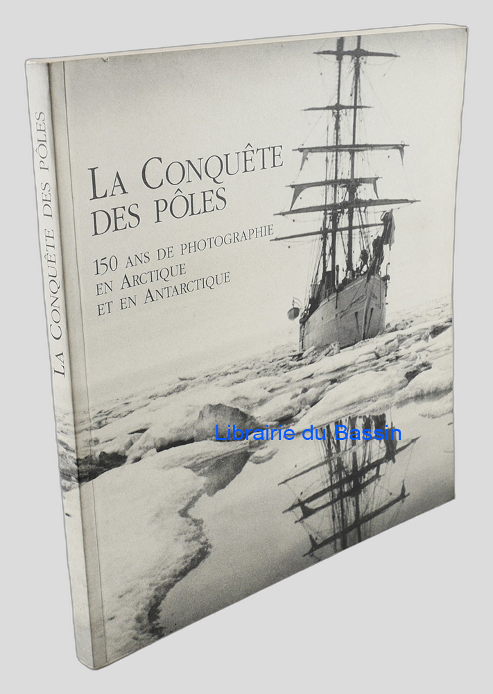 Livre moderne : La conquête des pôles 150 ans de photographie en Arctique et en Antarctique