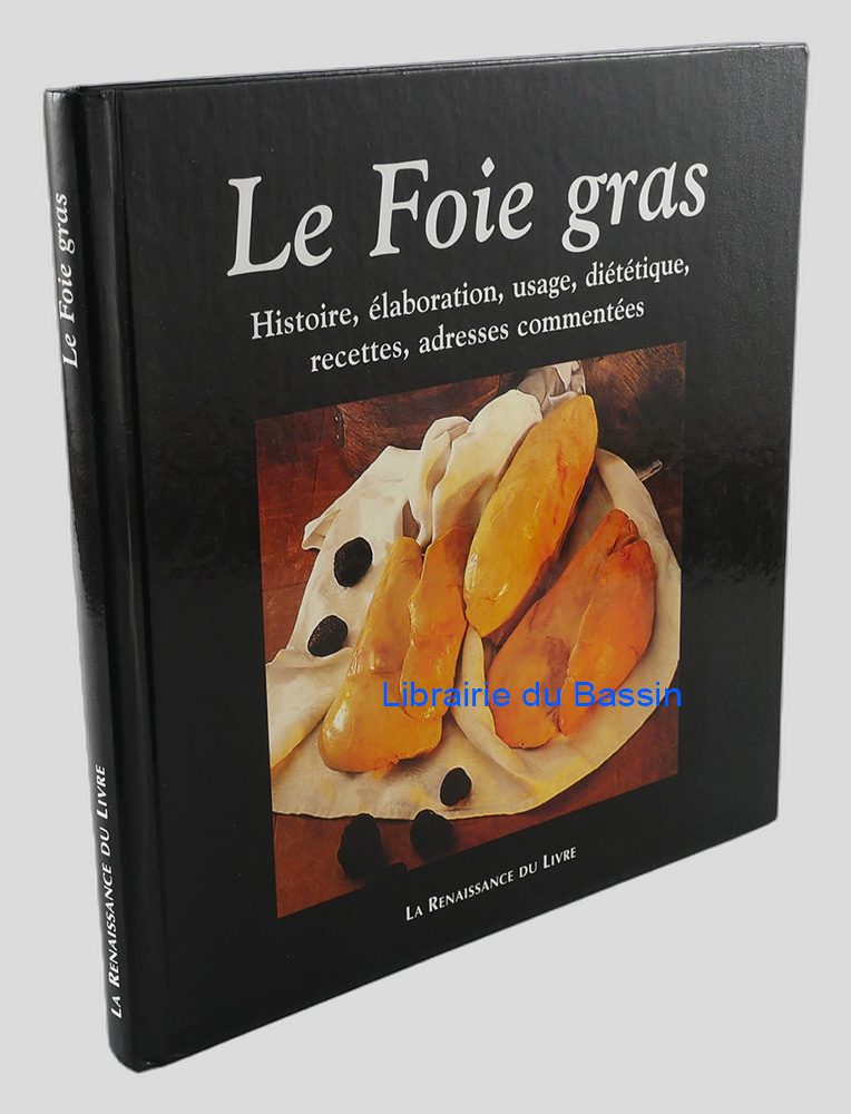 Livre moderne : Le foie gras Histoire, élaboration, usage, diététique, recettes, adresses commentées