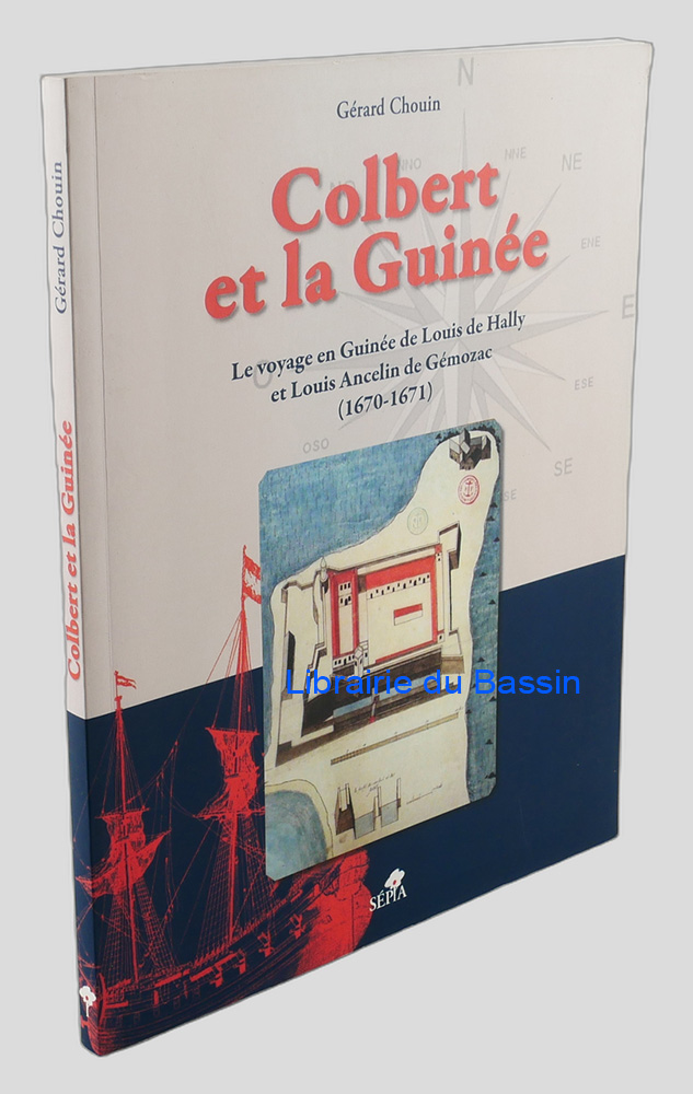Livre moderne : Colbert et la Guinée Le voyage en Guinée de Louis de Hally et Louis Ancelin de Gémozac (1670-1671)