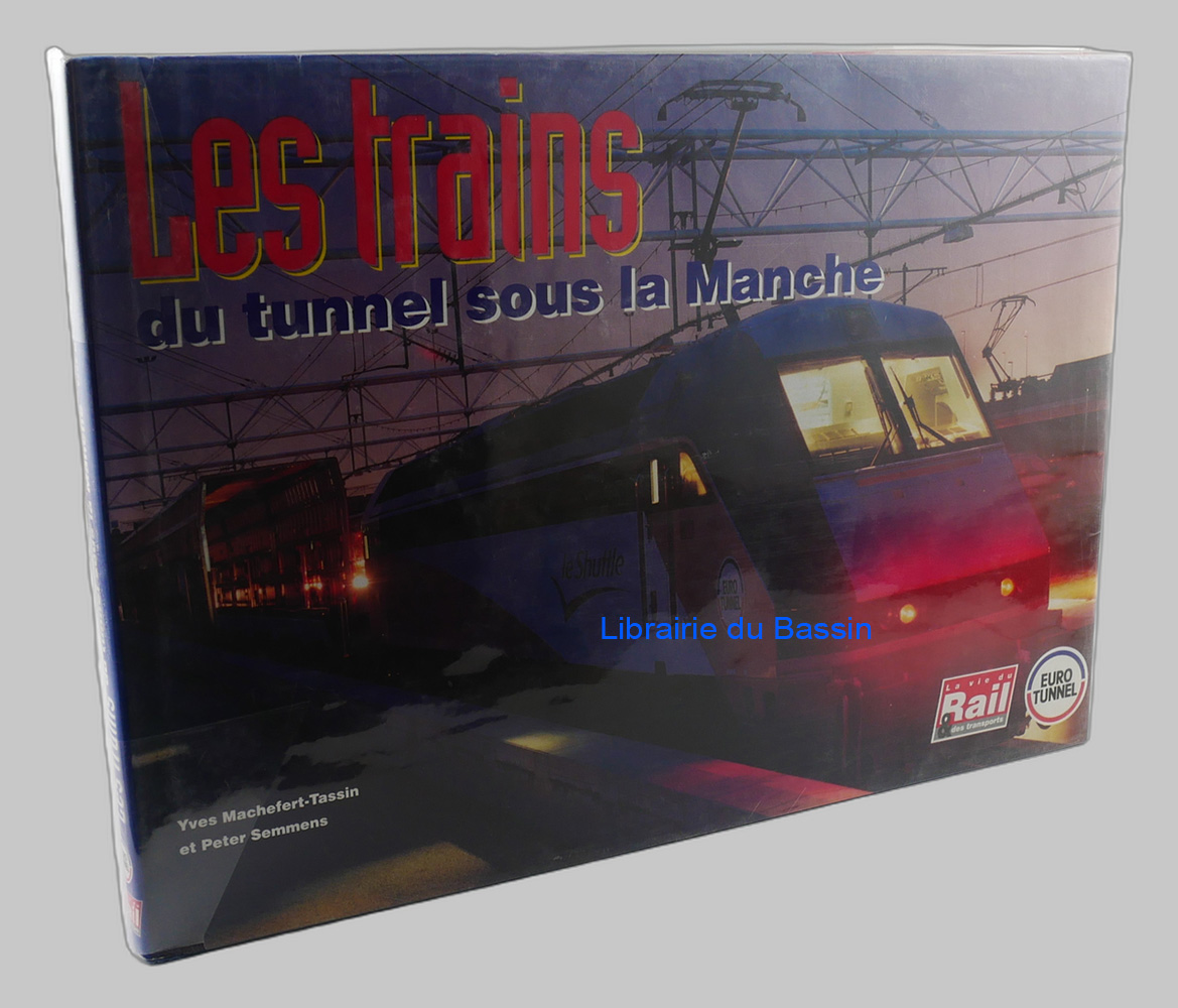 Livre moderne : Les trains du tunnel sous la Manche Le matériel roulant du tunnel sous la Manche et le système Eurotunnel