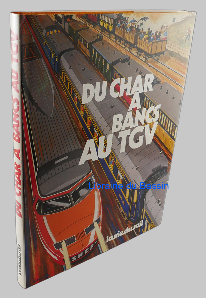 Livre moderne : Du char à bancs au TGV 150 ans de trains de voyageurs en France