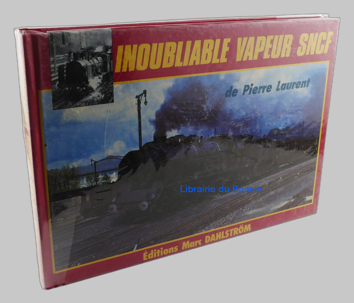 Livre moderne : Inoubliable vapeur S.N.C.F. La traction à vapeur française en images prises de 1934 à 1961