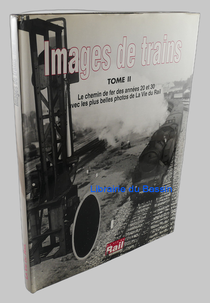 Livre moderne : Images de trains Tome II Le chemin de fer des années 20 et 30 avec les plus belles photos de La Vie du Rail