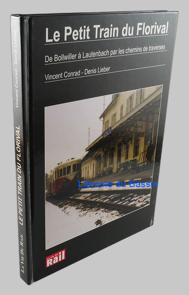 Livre moderne : Le Petit Train du Florival De Bollwiller à Lautenbach par les chemins de traverses