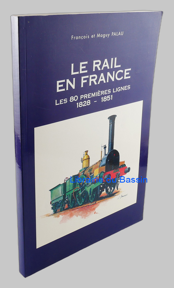 Livre moderne : Le rail en France Les 80 premières lignes 1828-1851