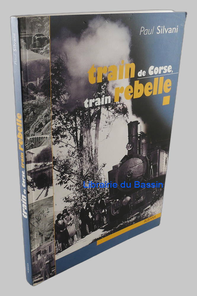 Livre moderne : Train de Corse, train rebelle La singulière histoire du chemin de fer insulaire