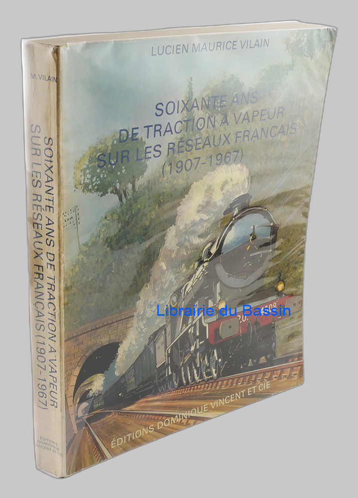 Livre moderne : Soixante ans de traction à vapeur sur les réseaux français (1907-1967)