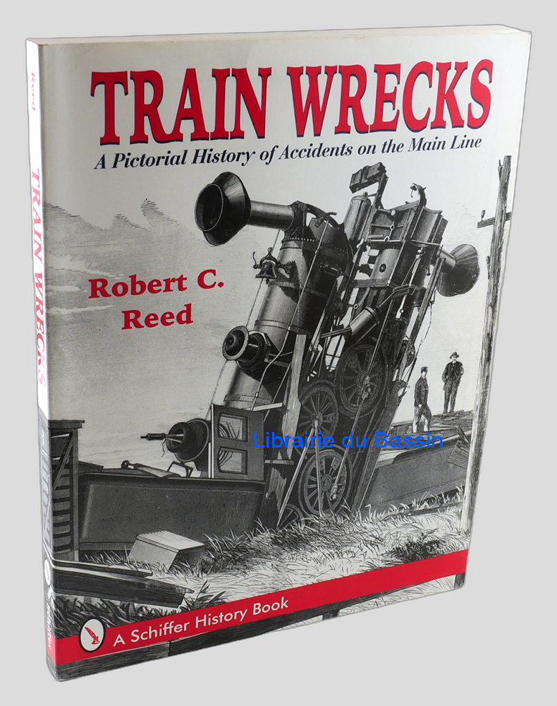 Train Wrecks A Pictorial History of Accidents on the Main Line