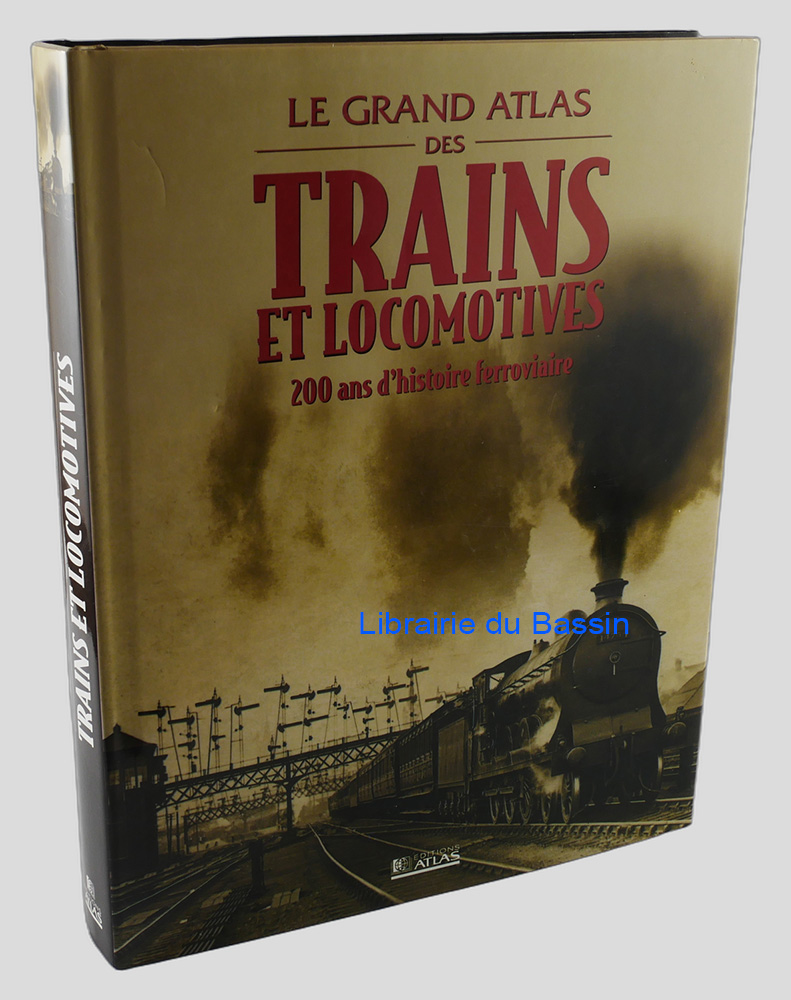 Le grand atlas des trains et locomotives 200 ans d'histoire ferroviaire
