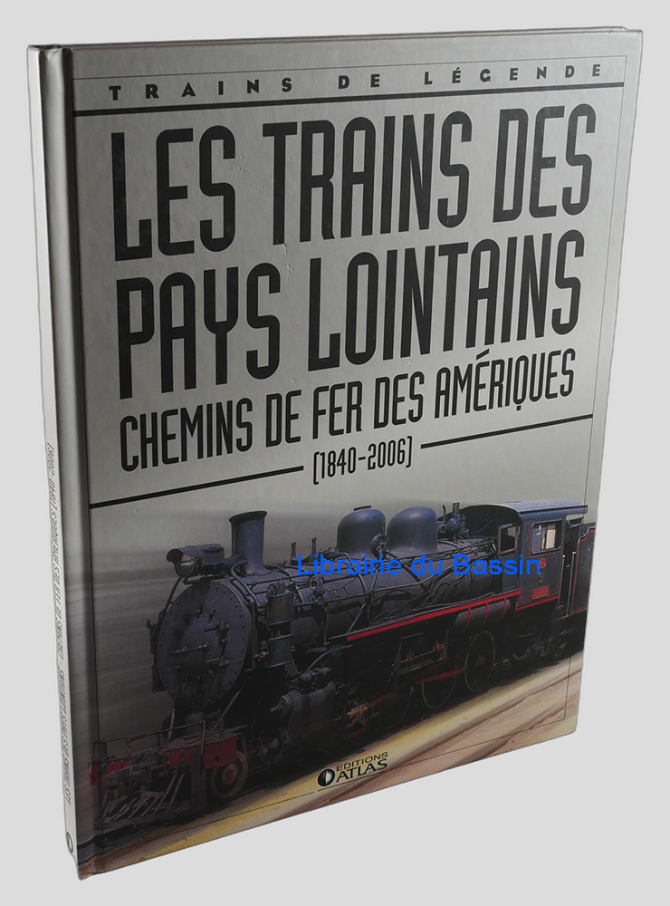 Les trains des pays lointains Chemins de fer des Amériques (1840-2006)