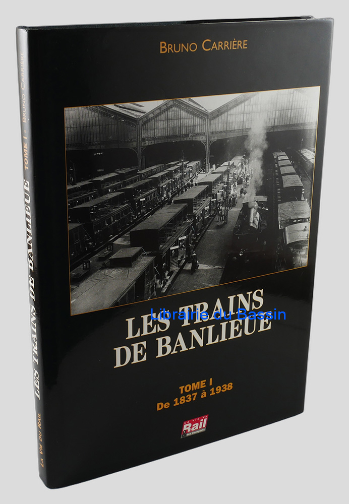Les trains de banlieue Tome 1 De 1837 à 1938