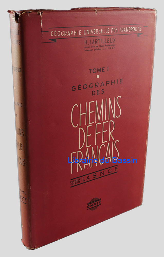 Géographie des Chemins de fer français Tome I Premier volume : La S.N.C.F.