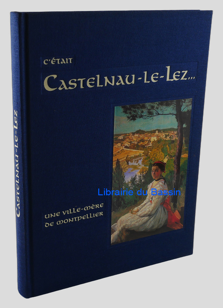 Livre moderne : C'était Castelnau-le-Lez Une ville-mère de Montpellier - Envoi autographe