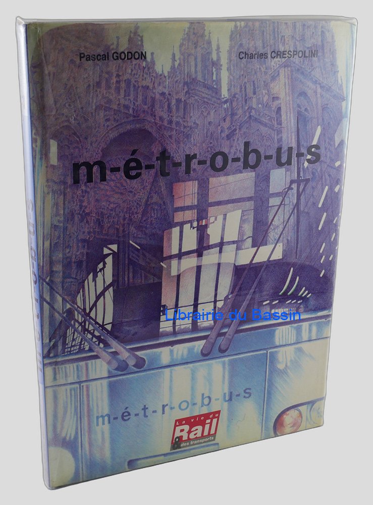 Livre moderne : Métrobus Un métro léger pour l'agglomération rouennaise De l'idée à la mise en service