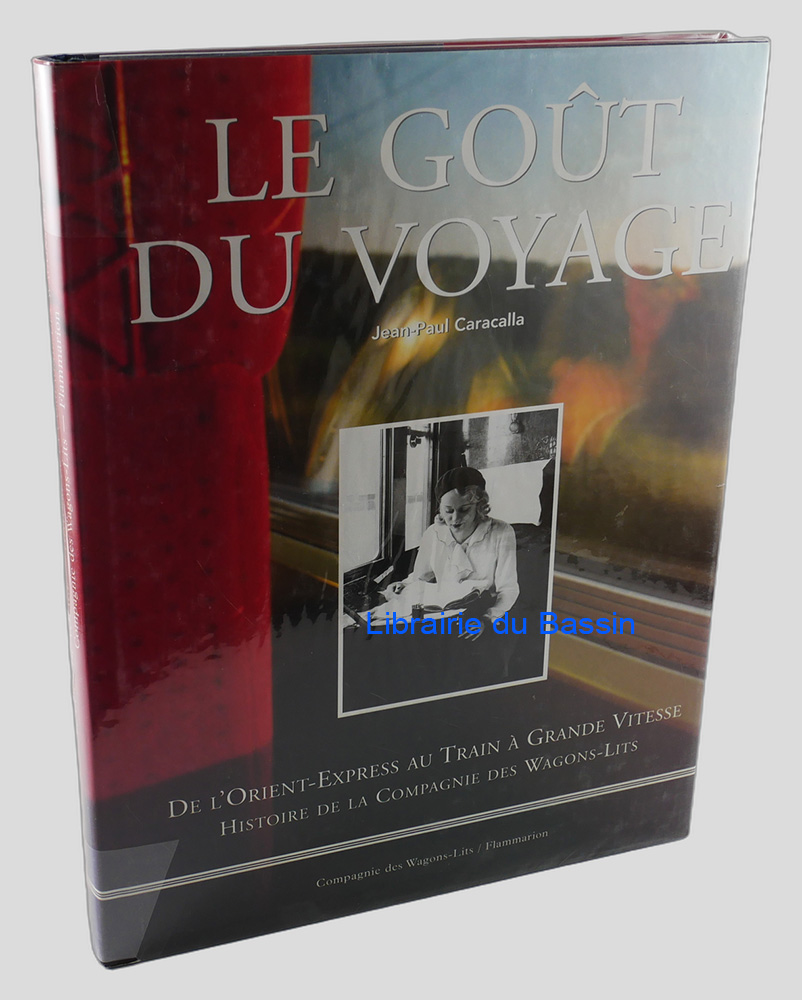 Le goût du voyage De l'Orient-Express au Train à grande vitesse Histoire de la Compagnie des Wagons-Lits