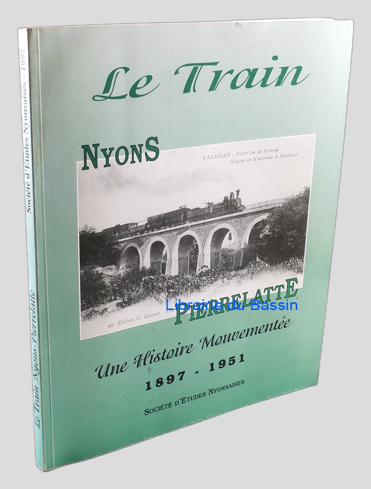 Le train Nyons - Pierrelatte Une histoire mouvementée 1897-1951